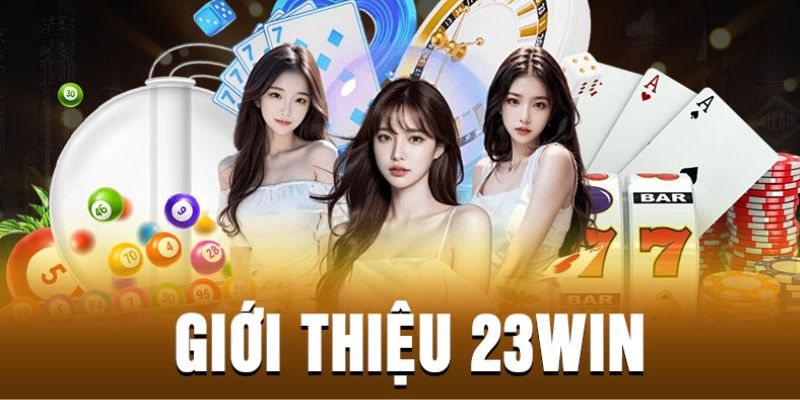 Một vài thông tin cơ bản về nhà cái 23win