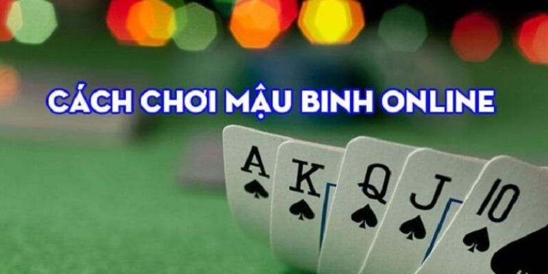 Cách chơi game bài Mậu Binh đổi thưởng nhà cái