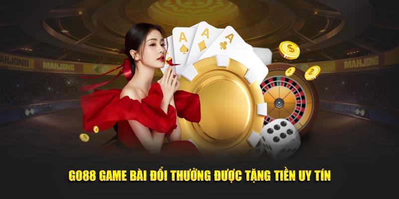 Go88 game bài đổi thưởng được tặng tiền uy tín