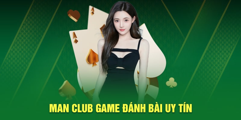 Man Club game đánh bài uy tín