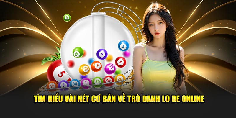 Tìm hiểu vài nét cơ bản về trò danh lo de online